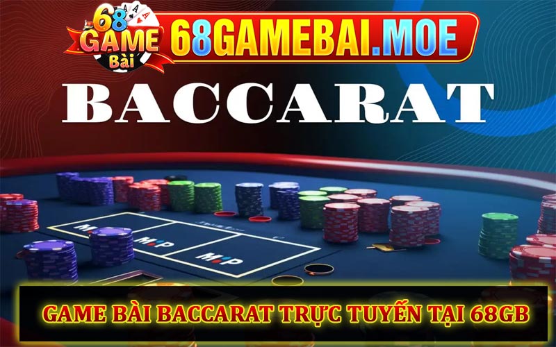 Game bài Baccaarat trực tuyến tại Live Casino 68GB