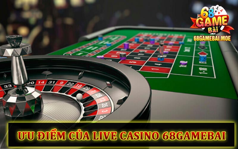 Ưu điểm của Live Casino 68GB